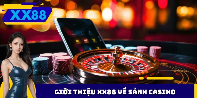 Giới thiệu XX88 về sảnh Casino