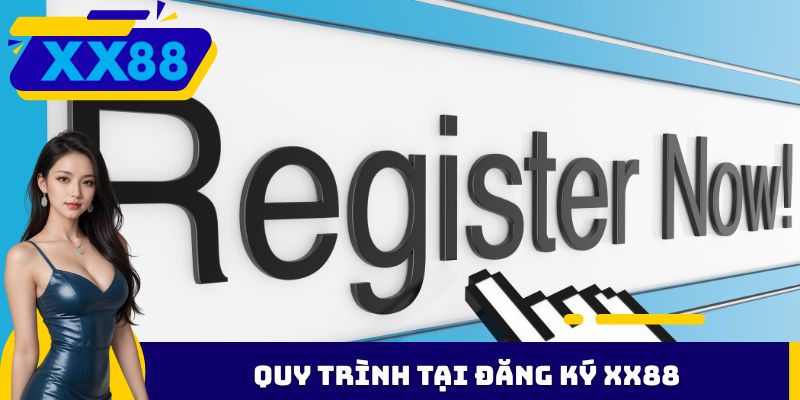 Quy trình tại đăng ký XX88